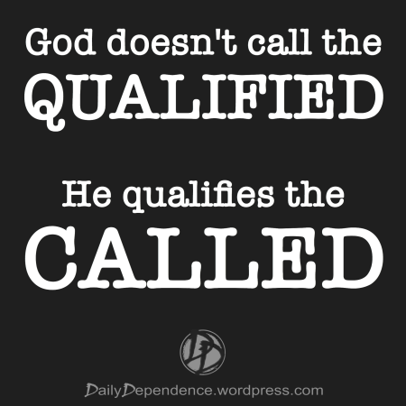 115-daily-dependence-god-doesnt-call-the-qualified-he-qualifies-the-called